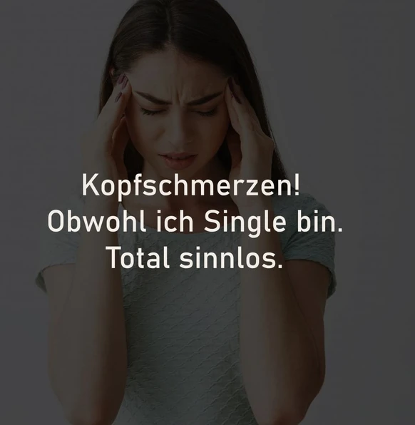 Als Single Kopfschmerzen haben kopf wehsingle