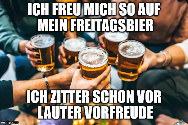 Nur her mit meinem Freitagsbier freitag bier